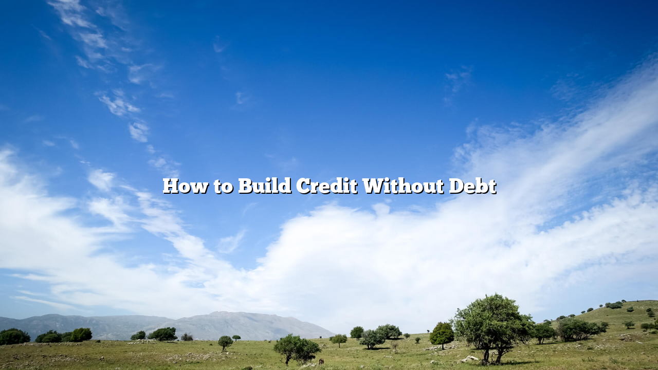 How to Build Credit Without Debt